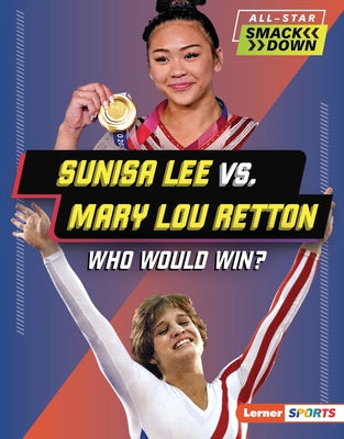 Sunisa Lee vs. Mary Lou Retton: Who Would Win? by Kelley, K. C.