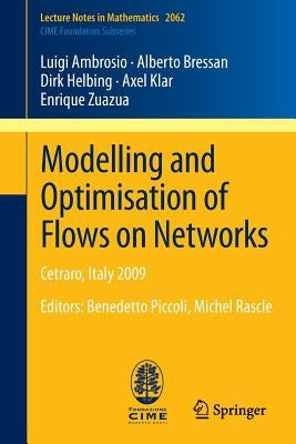 Modelling and Optimisation of Flows on Networks: Cetraro, Italy 2009, Editors: Benedetto Piccoli, Michel Rascle by Ambrosio, Luigi