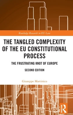 The Tangled Complexity of the Eu Constitutional Process: The Frustrating Knot of Europe by Martinico, Giuseppe