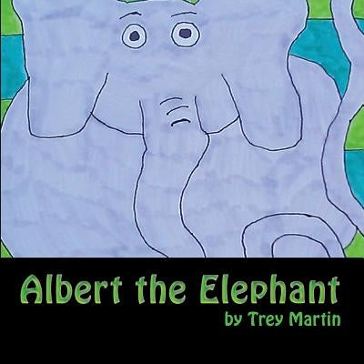 Albert the Elephant: A Tale of Difference, Disability, Bullying, and a Bold Resolution to Fit In by Martin, Trey