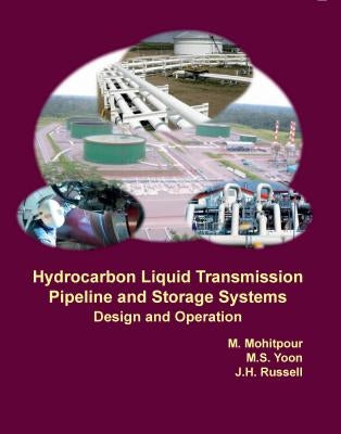 Hydrocarbon Liquid Transmission Pipeline and Storage Systems: Design and Operation by Mohitpour, Mo