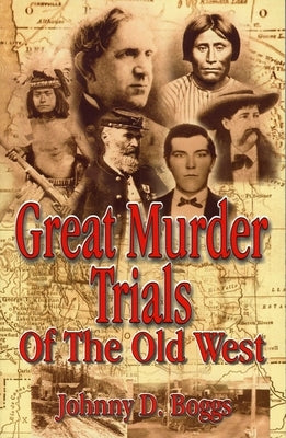 Great Murder Trials of the Old West by Boggs, Johnny D.