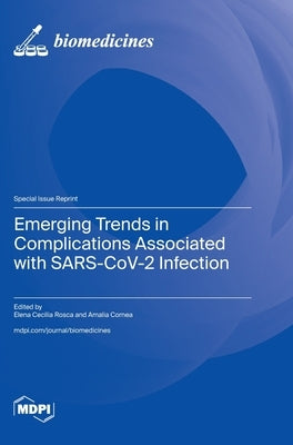 Emerging Trends in Complications Associated with SARS-CoV-2 Infection by Rosca, Elena Cecilia