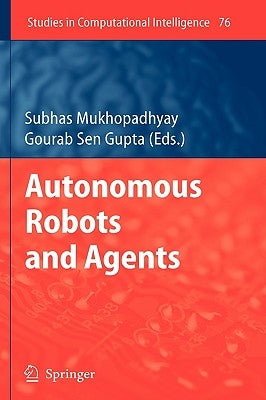 Autonomous Robots and Agents by Sen Gupta, Gourab