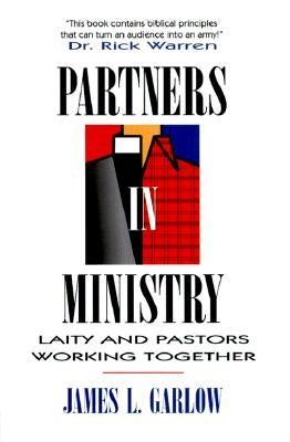 Partners In Ministry: Laity and Pastors Working Together by Garlow, James L.