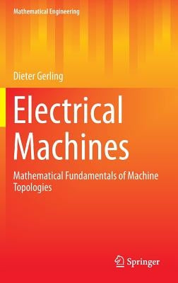 Electrical Machines: Mathematical Fundamentals of Machine Topologies by Gerling, Dieter