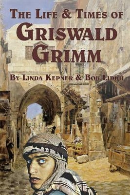 The Life and Times of Griswald Grimm by Kepner, Linda Tiernan
