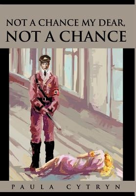 Not A Chance My Dear, Not A Chance by Cytryn, Paula