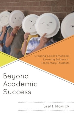 Beyond Academic Success: Creating Social-Emotional Learning Balance in Elementary Students by Novick, Brett