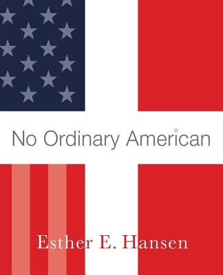 No Ordinary American: My Father's Story by Hansen, Esther E.