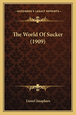 The World Of Sucker (1909) by Josaphare, Lionel