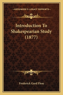 Introduction To Shakespearian Study (1877) by Fleay, Frederick Gard