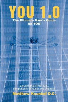 You 1.0: The Ultimate User's Guide for YOU by Kounkel D. C., Matthew