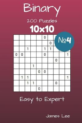 Binary Puzzles - 200 Easy to Expert 10x10 vol. 4 by Lee, James