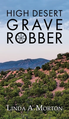High Desert Grave Robber by Morton, Linda A.