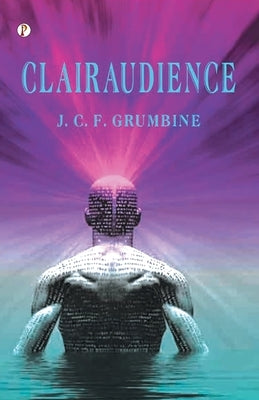 Clairaudience J. C. F. Grumbine by Grumbine, J. C. F.