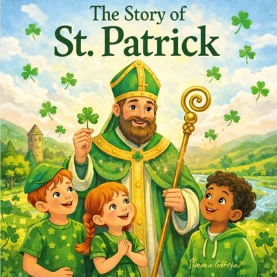 The Story of St. Patrick by Garcia, Simona Stefanakova