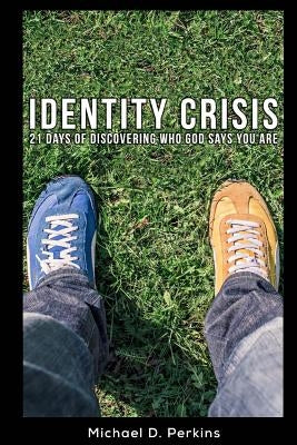 Identity Crisis: 21 Days of Discovering Who God Says You Are by Perkins, Michael D.