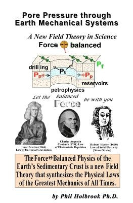 Pore Pressure through Earth Mechanical Systems: the Force Balanced Physics of the Earth's Sedimentary Crust by Holbrook, Phil