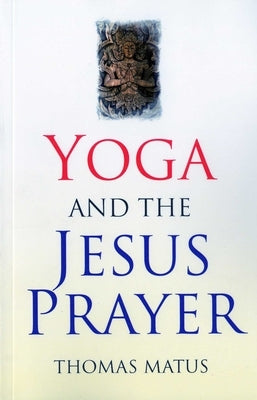 Yoga and the Jesus Prayer by Matus, Thomas