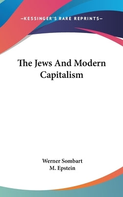 The Jews And Modern Capitalism by Sombart, Werner