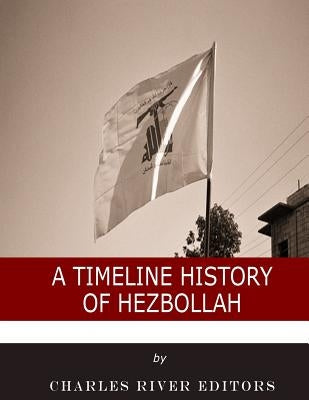 A Timeline History of Hezbollah by Hall, M. Clement