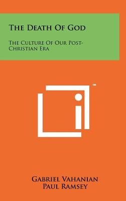 The Death Of God: The Culture Of Our Post-Christian Era by Vahanian, Gabriel