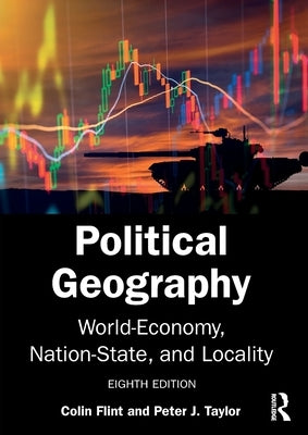Political Geography: World-Economy, Nation-State, and Locality by Flint, Colin