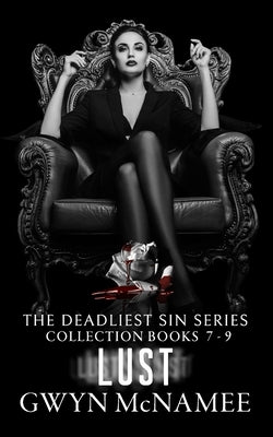 The Deadliest Sin Series Collection Books 7-9: Lust: (A Dark Mafia Romance Collection) by McNamee, Gwyn