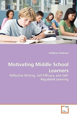 Motivating Middle School Learners by Anderson, Katheryn