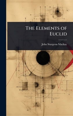 The Elements of Euclid by MacKay, John Sturgeon
