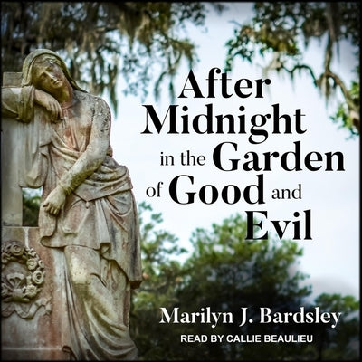 After Midnight in the Garden of Good and Evil Lib/E by Bardsley, Marilyn J.