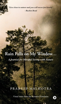 Rain Falls on My Window...: A Journal for Mindful Living with Nature by Pradeep Malhotra