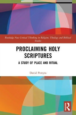 Proclaiming Holy Scriptures: A Study of Place and Ritual by Pereyra, David H.