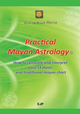 Practical Mayan Astrology by Perrin, Eric Jackson