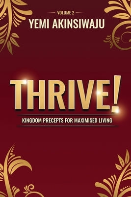 Thrive Volume 2: Kingdom Precepts for Maximised Living by Akinsiwaju, Yemi