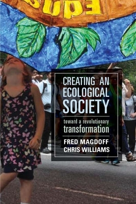 Creating an Ecological Society: Toward a Revolutionary Transformation by Magdoff, Fred