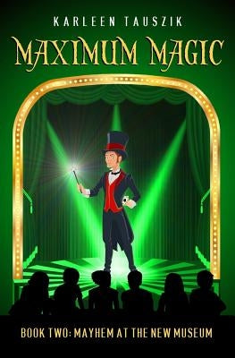 Maximum Magic: Book Two - Mayhem at the New Museum by Tauszik, Karleen