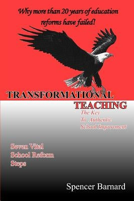 Transformational Teaching: The Key To Authentic School Improvement by Barnard, Spencer Allen