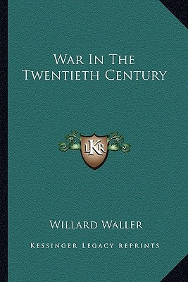 War In The Twentieth Century by Waller, Willard