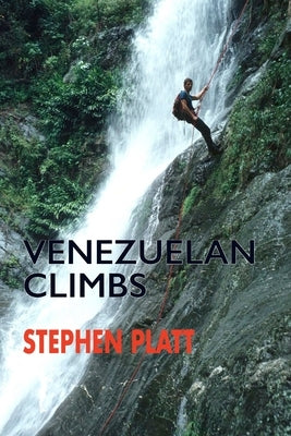 Venezuelan Climbs by Platt, Stephen