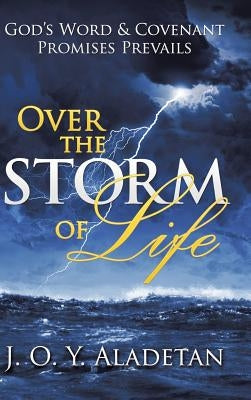Over the Storm of Life: God's Word & Covenant Promises Prevails by J O Y Aladetan