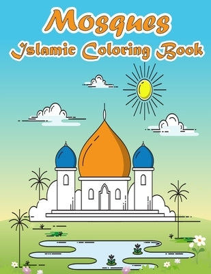 Mosques Islamic Coloring Book: A Fun and Educational Muslim Kids Activity Book with Beautiful Masjid Design and Maze Puzzle - Eid and Ramadan Gift fo by Haddad, Aziz Abbas
