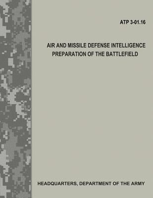 Air and Missile Defense Intelligence Preparation of the Battlefield (ATP 3.01-16) by Army, Department Of the