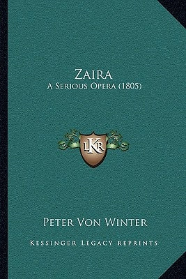 Zaira: A Serious Opera (1805) by Winter, Peter Von