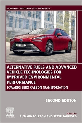 Alternative Fuels and Advanced Vehicle Technologies for Improved Environmental Performance: Towards Zero Carbon Transportation by Folkson, Richard