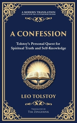 A Confession: A Journey Through Doubt, Faith, and the Search for Meaning (Deluxe Hardbound Edition) by Tolstoy, Leo