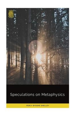 Speculations on Metaphysics by Shelley, Percy Bysshe