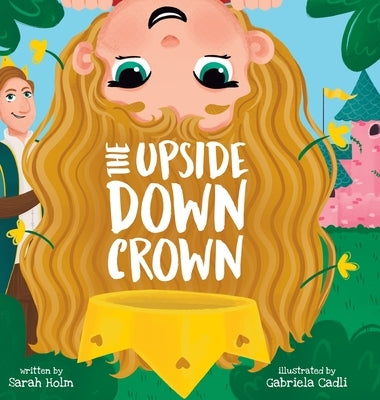 The Upside-Down Crown by Holm, Sarah