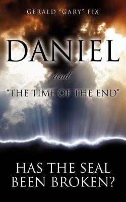 Daniel and the Time of the End by Fix, Gerald Gary